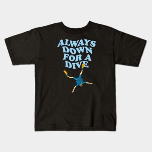 Always Down For A Dive | Funny Scuba Diving Quote Kids T-Shirt